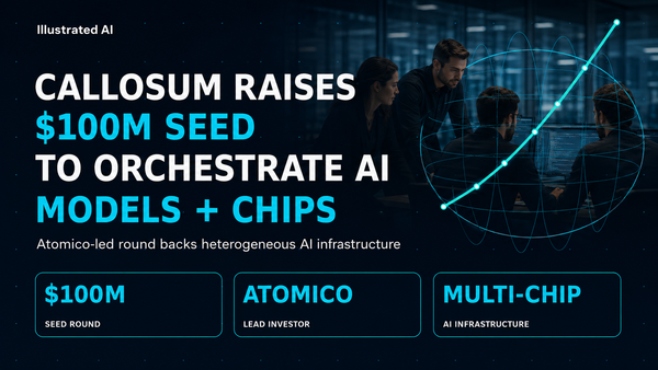 Callosum’s $100M Bet on Smarter AI Infrastructure